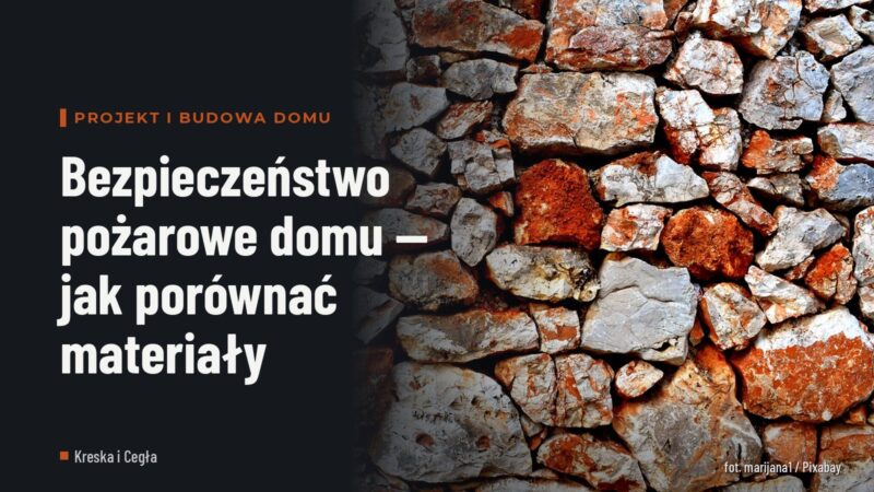 Bezpieczeństwo pożarowe domu — jak porównać materiały