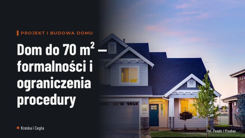 Dom do 70 m² — formalności i ograniczenia procedury