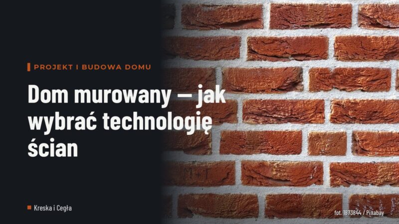 Dom murowany — jak wybrać technologię ścian