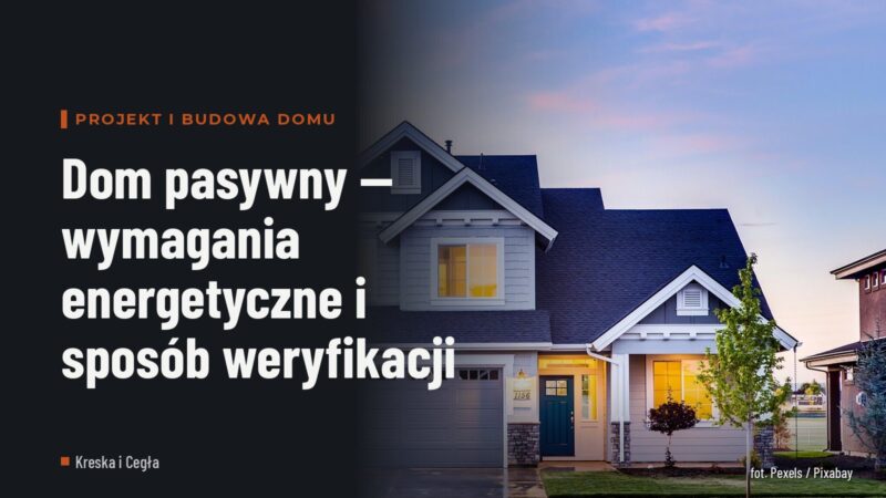 Dom pasywny — wymagania energetyczne i sposób weryfikacji