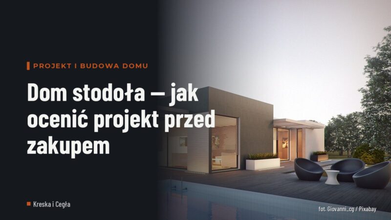 Dom stodoła — jak ocenić projekt przed zakupem