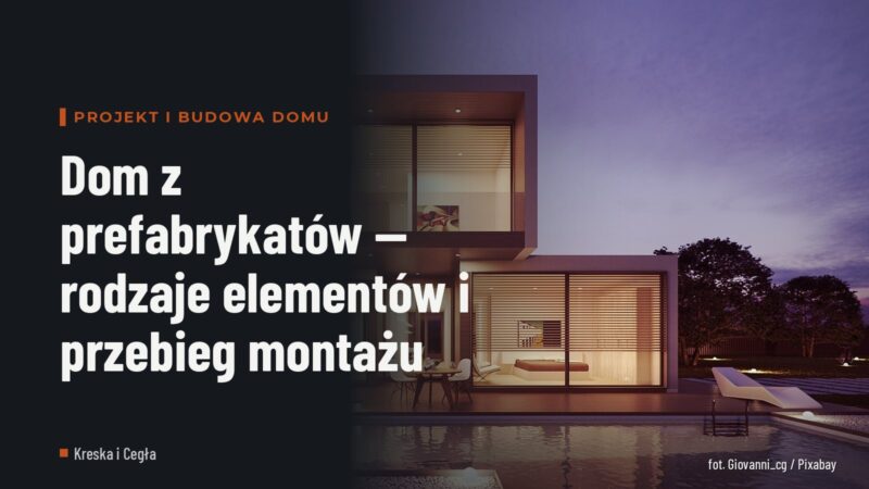 Dom z prefabrykatów — rodzaje elementów i przebieg montażu