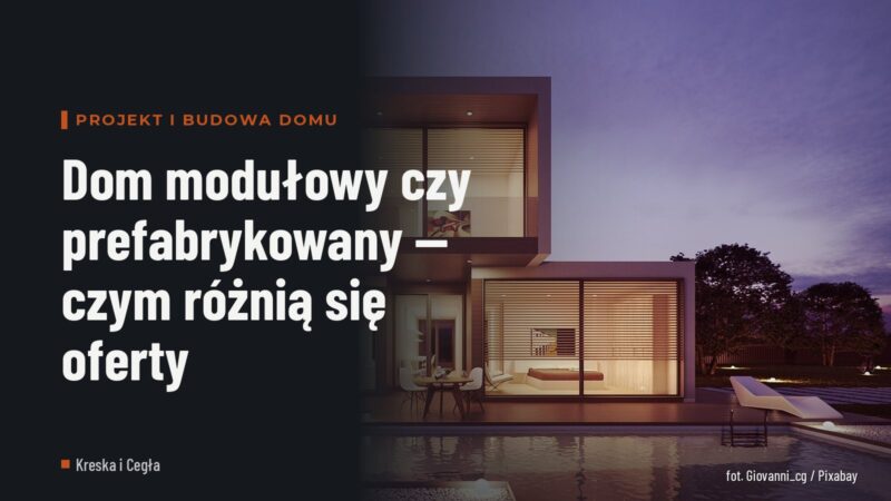 Dom modułowy czy prefabrykowany — czym różnią się oferty