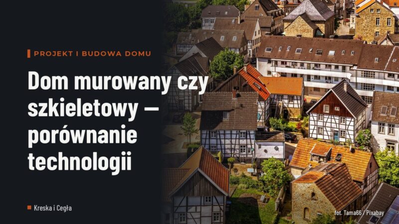 Dom murowany czy szkieletowy — porównanie technologii