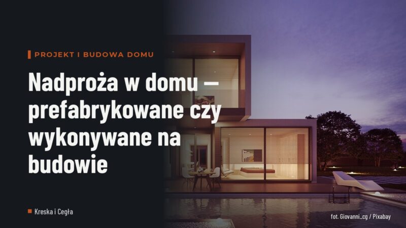 Nadproża w domu — prefabrykowane czy wykonywane na budowie