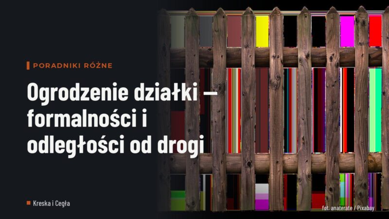 Ogrodzenie działki — formalności i odległości od drogi