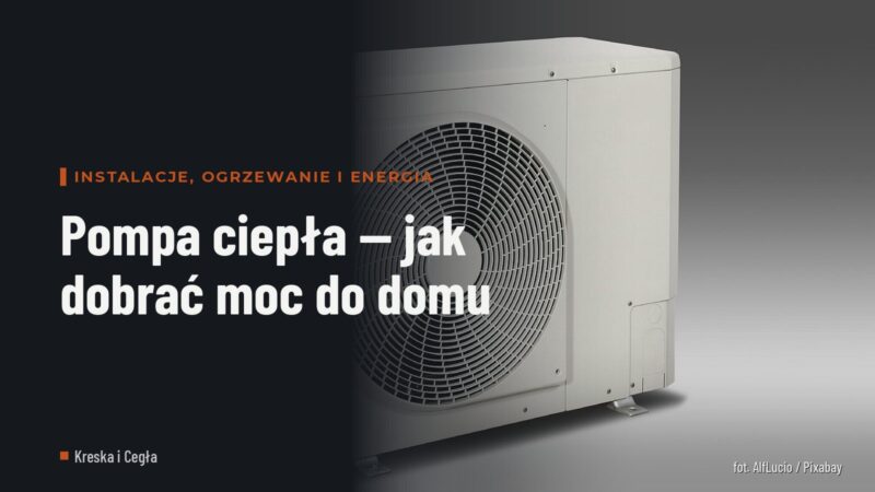Pompa ciepła — jak dobrać moc do domu