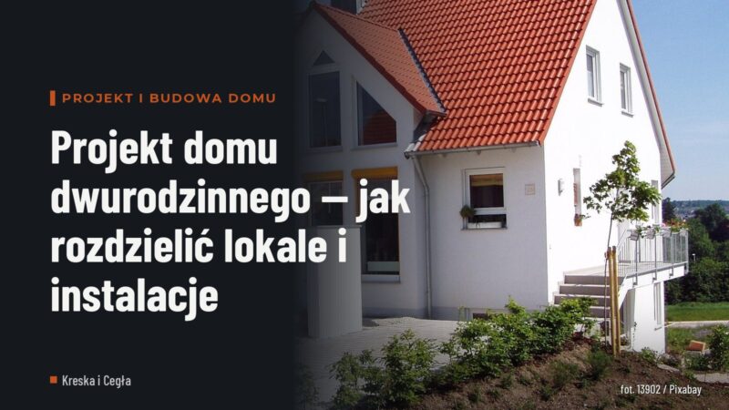 Projekt domu dwurodzinnego — jak rozdzielić lokale i instalacje