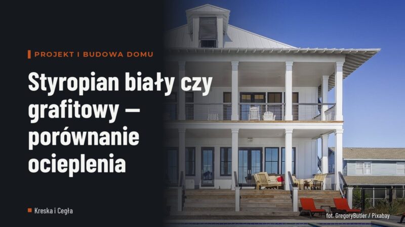 Styropian biały czy grafitowy — porównanie ocieplenia