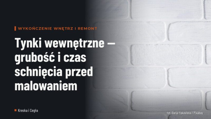 Tynki wewnętrzne — grubość i czas schnięcia przed malowaniem