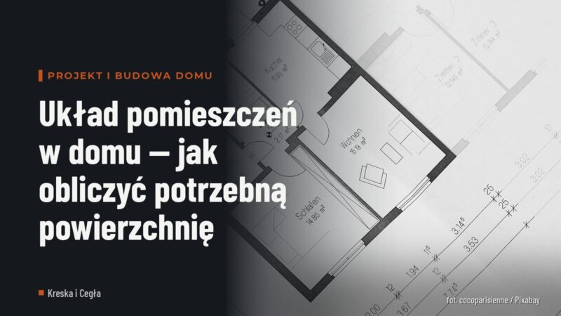 Układ pomieszczeń w domu — jak obliczyć potrzebną powierzchnię