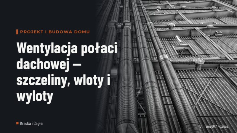Wentylacja połaci dachowej — szczeliny, wloty i wyloty