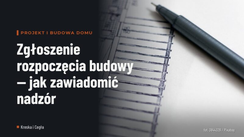 Zgłoszenie rozpoczęcia budowy — jak zawiadomić nadzór