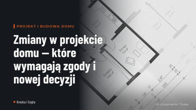 Zmiany w projekcie domu — które wymagają zgody i nowej decyzji